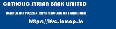CATHOLIC SYRIAN BANK LIMITED  KERALA ALAPUZZHA KAYAMKULAM KAYAMKULAM  ifsc code